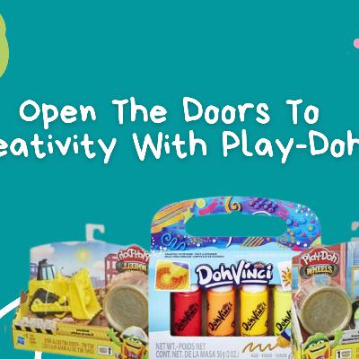 Open The Doors To Creativity With Play-Doh! Open The Doors To Creativity With Play-Doh!