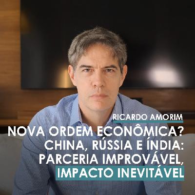Shot Econômico #356 – Nova ordem econômica? China, Rússia e Índia parceiros?