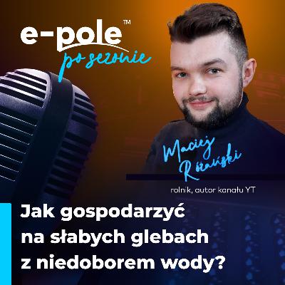 Jak gospodarować na słabych glebach z niedoborem wody? || Maciej Różański