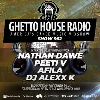 GHR - Show 962 - Nathan Dawe, Peeti V, Afila, DJ Alexx K