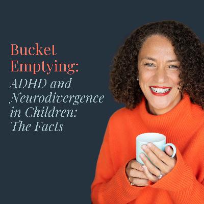 Bucket Emptying: ADHD & Neurodivergence in Children - The Facts