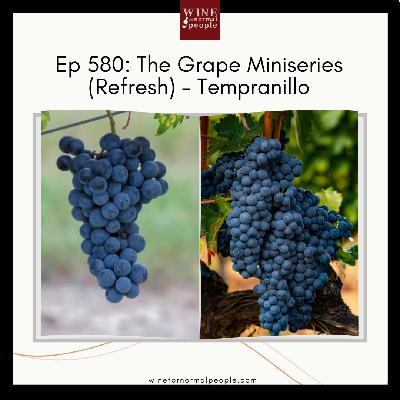 Ep 580: The Grape Miniseries (refresh) -- Tempranillo