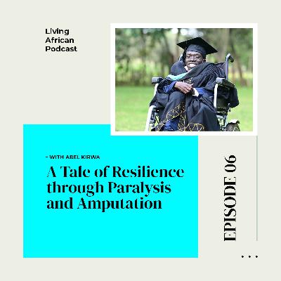 S3E6: A Tale of Resilience through Paralysis and Amputation – With Abel Kirwa