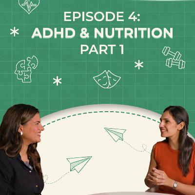 Episode 4: ADHD & Nutrition (Part 1) | Attention Deficit Hyper Desi