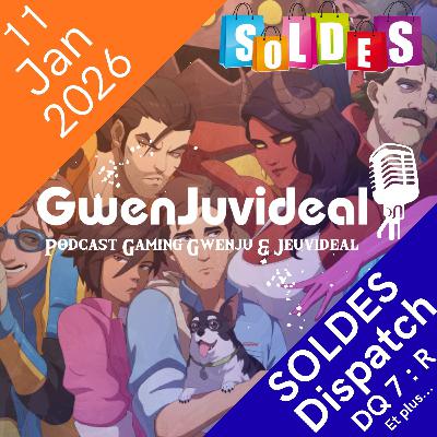 Episode 7 : Soldes, Dispatch, Dragon quest 7 : R, ... (011/01/2025)