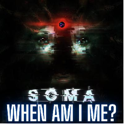 SOMA - When Am I Me? SOMA - When Am I Me?