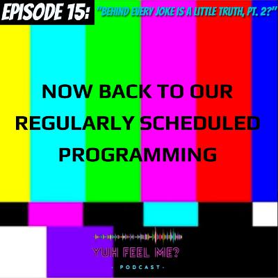 "Behind Every Joke Is a Little Truth, Pt. 2" "Behind Every Joke Is a Little Truth, Pt. 2"