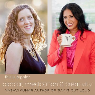 Bipolar, Medication and Creativity with Vasavi Kumar
