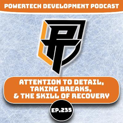 Ep.235 | Attention to Detail, Taking Breaks, and the Skill of Recovery Ep.235 | Attention to Detail, Taking Breaks, and the Skill of Recovery
