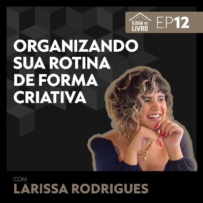 Organizando sua rotina de forma criativa com Larissa Rodrigues