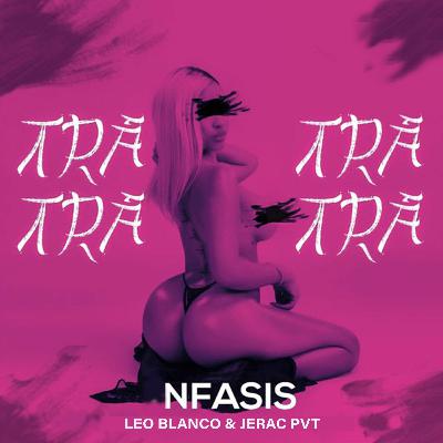 Nfasis - Tra Tra (Leo Blanco & Jerac PVT)