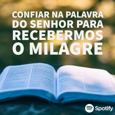 Confiar na Palavra do Senhor para recebermos o milagre