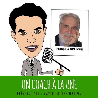 Un Coach À La Une® N°42 : Le coaching entre rigueur, posture et transmission / François DELIVRÉ