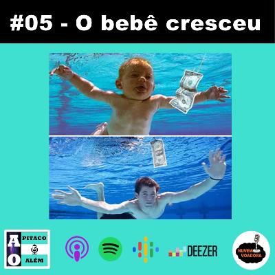 #05 - O bebê cresceu #05 - O bebê cresceu