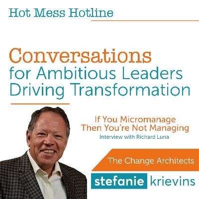 If You Micromanage Then You’re Not Managing with Richard Luna