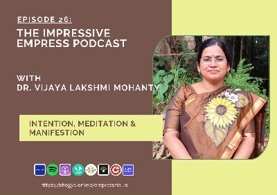 Ep 26 : Intention, Meditation & Manifestation with Dr. Vijaya Lakshmi Mohanty Ep 26 : Intention, Meditation & Manifestation with Dr. Vijaya Lakshmi Mohanty