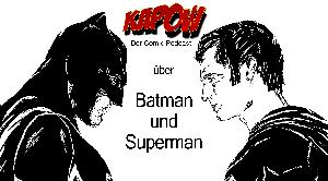 KAPOW Podcast Episode 10: Batman und Superman
