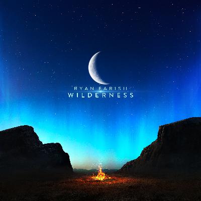 Ryan Farish Presents, Wilderness (Message from Ryan)