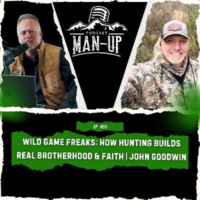 Wild Game Freaks: How Hunting Builds Real Brotherhood & Faith | John Goodwin