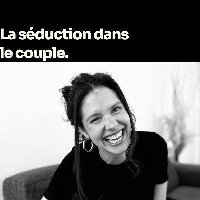 La séduction dans le couple : existe-t-il de nouveaux enjeux ?