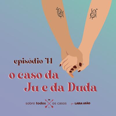 Episódio #41 o caso da Ju e da Duda