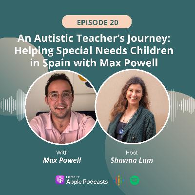 An Autistic Teacher’s Journey: Helping Special Needs Children in Spain with Max Powell
