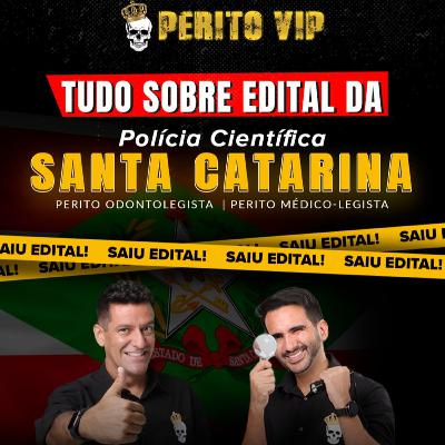 Ep. 049 - TUDO sobre o edital da POLÍCIA CIENTÍFICA de SANTA CATARINA (PCI-SC) - Perito Médico-legista e Perito Criminal Odontologia | Perito VIP Talks