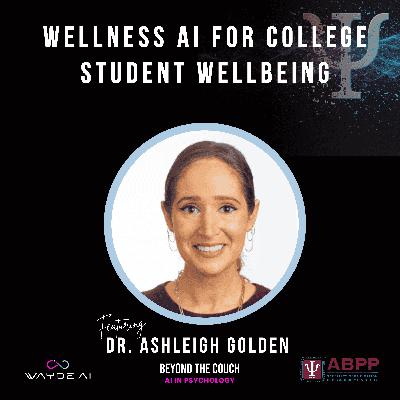 Wellness AI for College Student Wellbeing with Dr. Ashleigh Golden