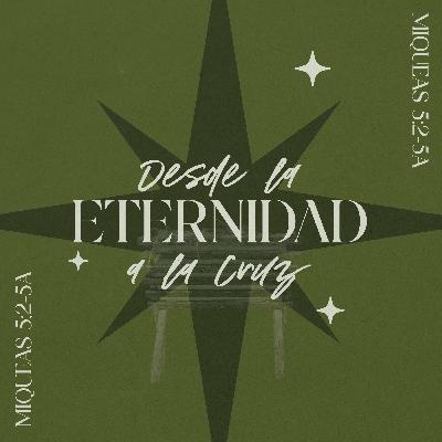 Desde la eternidad a la cruz - Miqueas 5:2-5a Desde la eternidad a la cruz - Miqueas 5:2-5a
