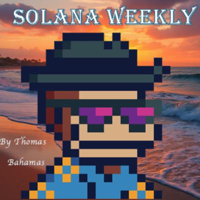 Solana Weekly #114 - Greater Fools Tells the Solana Story by TBoh