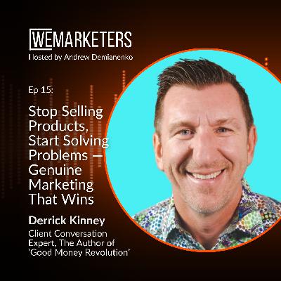 Stop Selling Products, Start Solving Problems — Genuine Marketing That Wins with Derrick Kinney