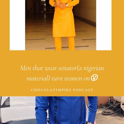 EPS 1 CONFESSION: men that wear senator(African material) is a big turn on for some girls