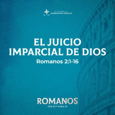 El juicio imparcial de Dios (Romanos 2:1-16) | Pr. Jacobis Aldana