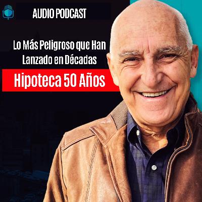 Lo Más Peligroso que Han Lanzado en Décadas: Hipoteca 50 Años