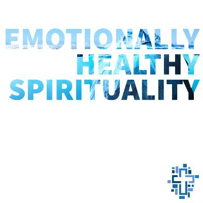 Emotionally Healthy Spirituality | Ep. 8