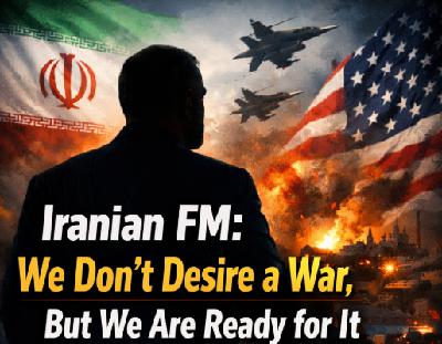 Iranian FM: We Don't Desire a War, But We Are Ready for It Iranian FM: We Don't Desire a War, But We Are Ready for It