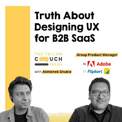 "This B2B UX Mistake Costs Millions" - Adobe GPM | B2B SaaS Product Design | The Yellow Couch Series Ep #13 "This B2B UX Mistake Costs Millions" - Adobe GPM | B2B SaaS Product Design | The Yellow Couch Series Ep #13