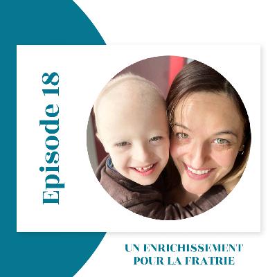 Épisode 18 : Un enrichissement pour la fratrie Épisode 18 : Un enrichissement pour la fratrie
