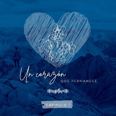 Un Corazón que Permanece (Cap. 1): "Si Jesús PERMANECIÓ, yo también"