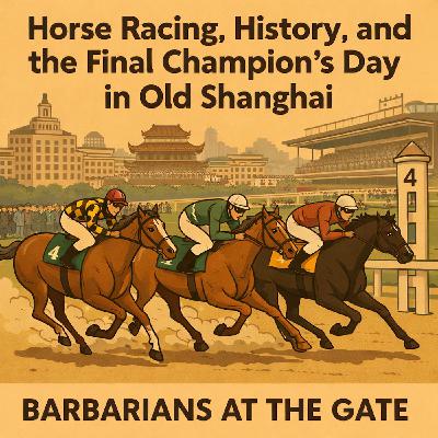 Barbarians Remix: Horse Racing, History, and the Final Champion's Day in Old Shanghai