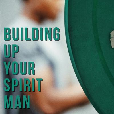 Building Up Your Spirit Man Building Up Your Spirit Man