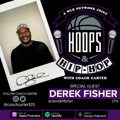 Episode 6: Hoops And Hip Hop Ep. 6 w/ Derek Fisher