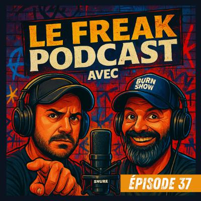 Épisode 37 - Le retour du Freak Podcast pour la 10ieme saison