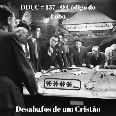 DDUC # 137 - O Código do Lobo DDUC # 137 - O Código do Lobo