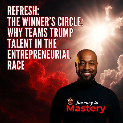 Refresh: The Winner’s Circle: Why Teams Trump Talent in the Entrepreneurial Race
