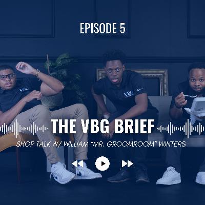 The VBG Brief Episode 5: Shop Talk w/ Mr. GroomRoom
