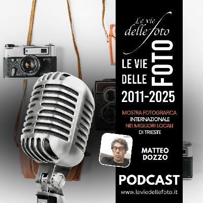 Episode 50: Le vie delle Foto 2025 Tredicesima Ed. - Intervista a Matteo Dozzo