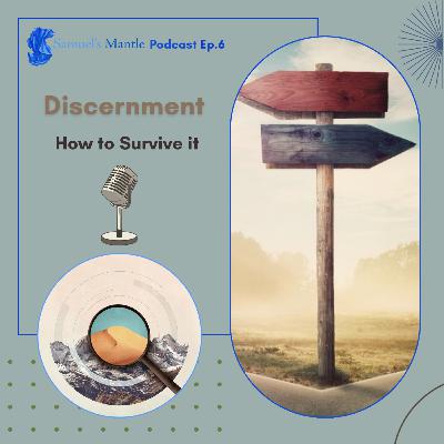 6 - Discernment - How to Survive it.
