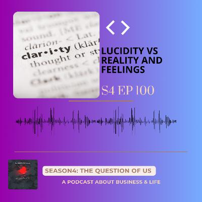 S4 Episode 100: Lucidity vs Reality and Feelings S4 Episode 100: Lucidity vs Reality and Feelings