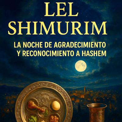 PESAJ: "LEL SHIMURIM", UNA NOCHE PARA RECONOCER Y AGRADECER A HASHEM